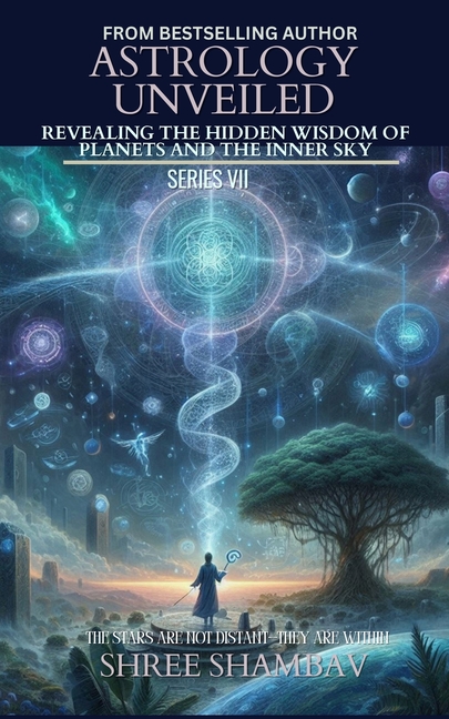 Astrology Unveiled: Revealing the Hidden Wisdom of Planets and the Inner Sky Series VII