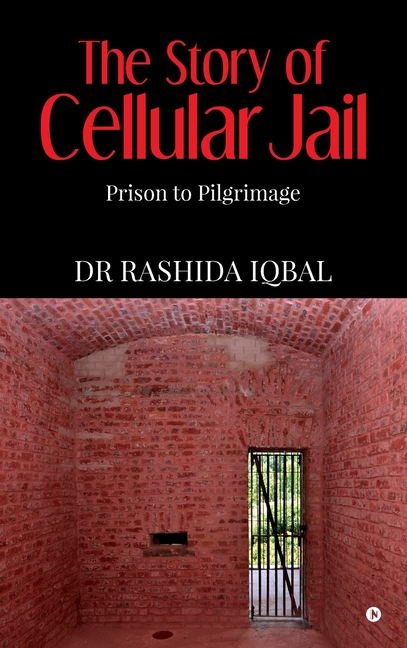 The Story of Cellular Jail: Prison to Pilgrimage