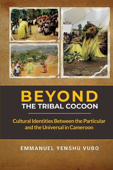 Beyond the Tribal Cocoon: Cultural Identities Between the Particular and the Universal in Cameroon