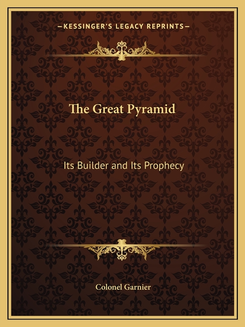 The Great Pyramid: Its Builder and Its Prophecy