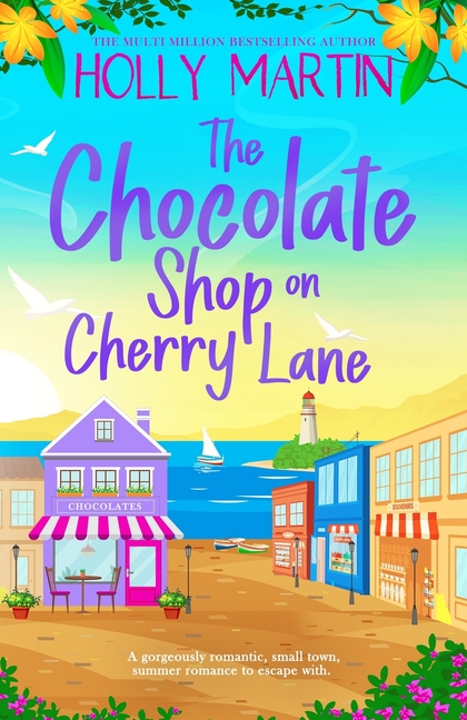 The Chocolate Shop on Cherry Lane: A gorgeously romantic, small town summer romance to escape with
