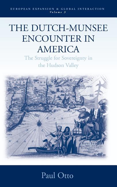 The Dutch-Munsee Encounter in America: The Struggle for Sovereignty in the Hudson Valley