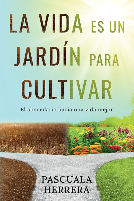 La vida es un jardín para cultivar: El abecedario hacia una vida mejor