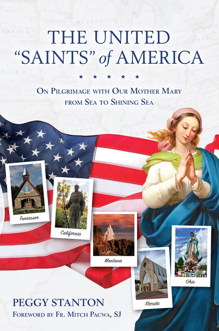 The United Saints of America: On Pilgrimage with Our Mother Mary from Sea to Shining Sea
