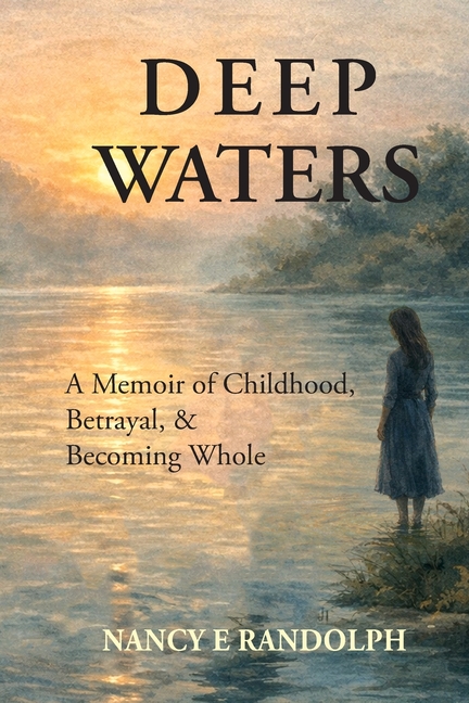 Deep Water: A Memoir of Childhood, Betrayal, & Becoming Whole