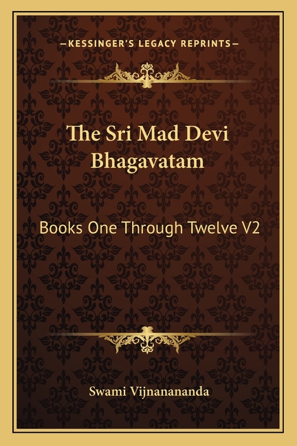 The Sri Mad Devi Bhagavatam: Books One Through Twelve V2