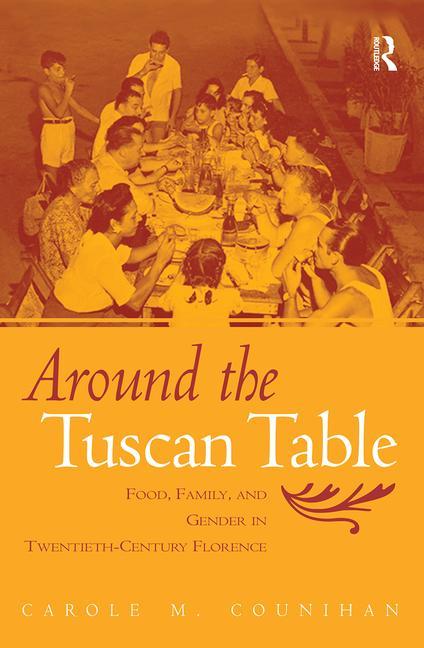 Around the Tuscan Table: Food, Family, and Gender in Twentieth-Century Florence