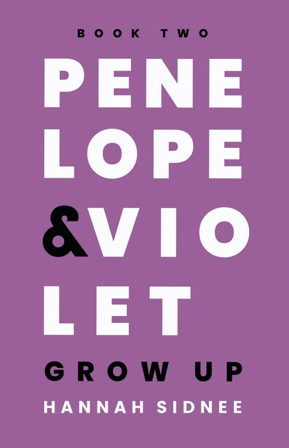 Penelope & Violet Grow Up: Book Two