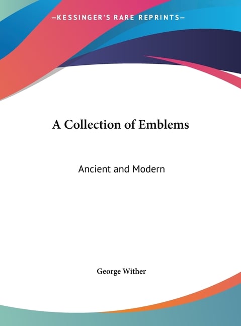 A Collection of Emblems: Ancient and Modern