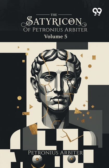 The Satyricon Of Petronius Arbiter: Volume 5