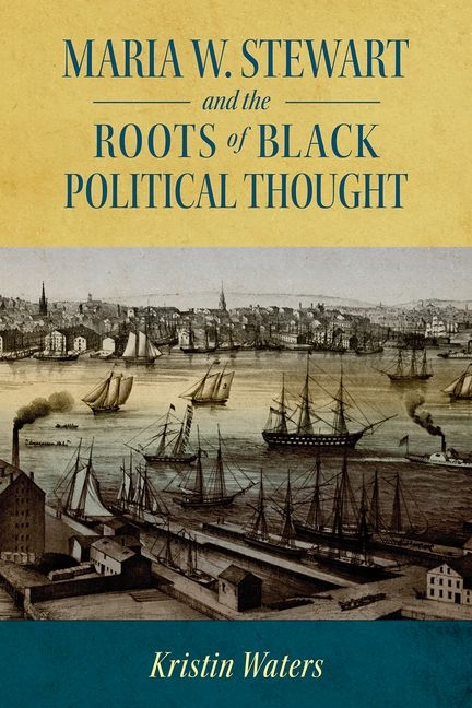 Maria W. Stewart and the Roots of Black Political Thought (Hardback)