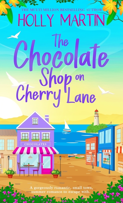 The Chocolate Shop on Cherry Lane: A gorgeously romantic, small town summer romance to escape with