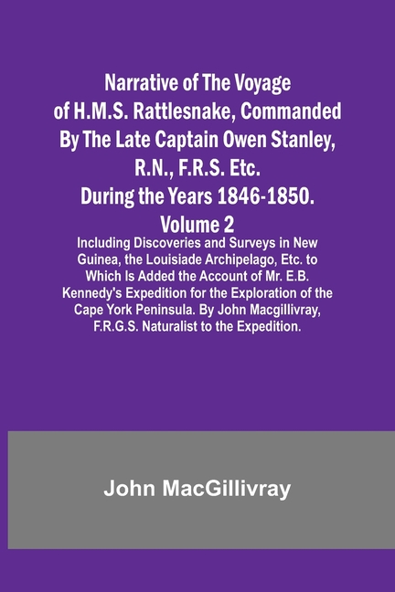 Narrative of the Voyage of H.M.S. Rattlesnake, Commanded By the Late Captain Owen Stanley, R.N., F.R.S. Etc. During the Years 1846-1850. - Volume 2; I