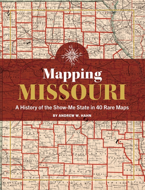 Mapping Missouri: A History of the Show-Me State in 40 Maps