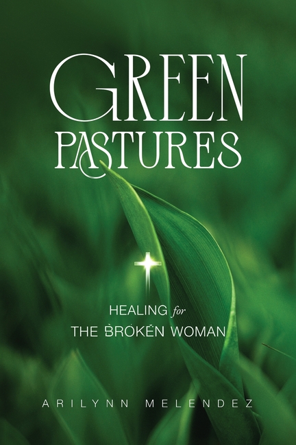 Green Pastures Healing for The Broken Woman