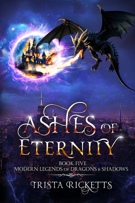 Ashes of Eternity (Modern Legends of Dragons and Shadows, Book 5)