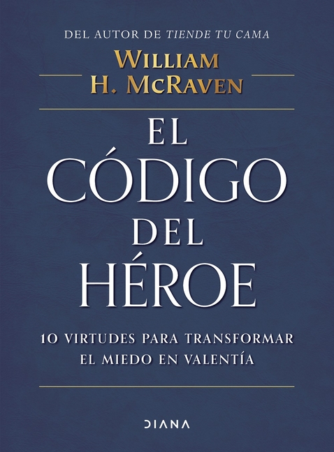 El Código del Héroe: 10 Virtudes Para Transformar El Miedo En Valentía / The Hero Code