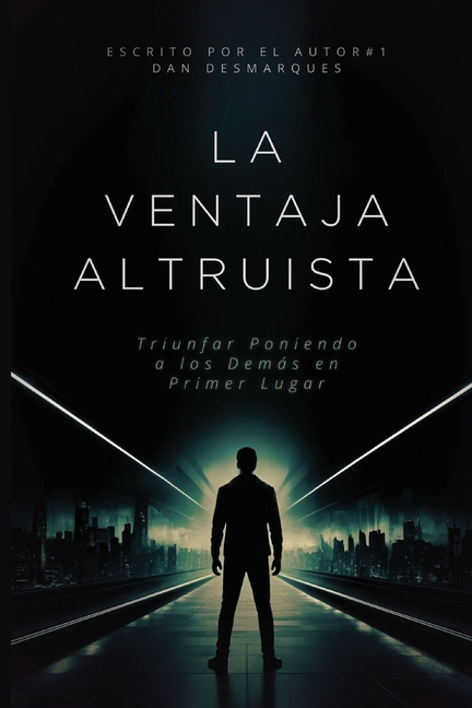 The Altruistic Edge / La Ventaja Altruista: Succeeding by Putting Others First / Triunfar Poniendo a los Demás en Primer Lugar