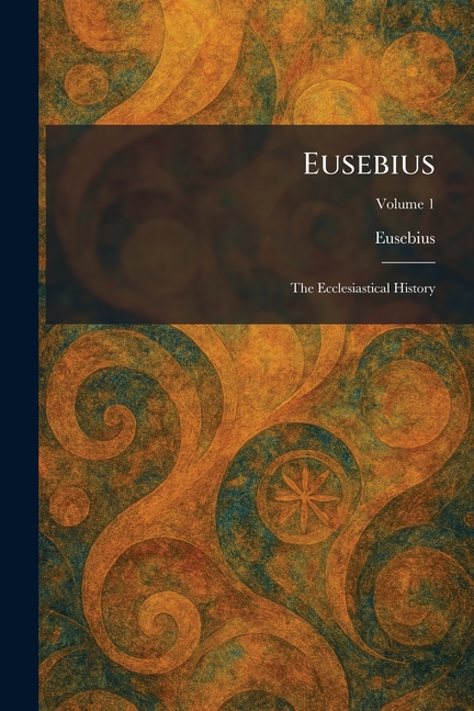 Eusebius: The Ecclesiastical History