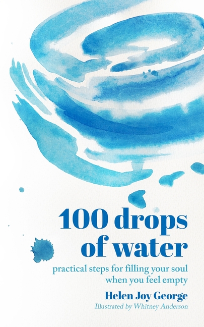 100 drops of water: practical steps for filling your soul when you feel empty