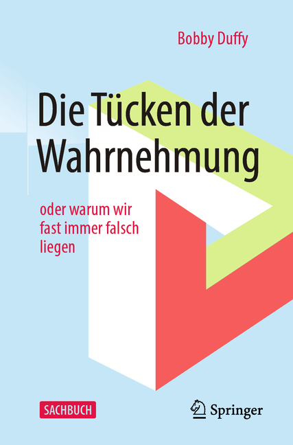 Die Tücken Der Wahrnehmung: Oder Warum Wir Fast Immer Falsch Liegen