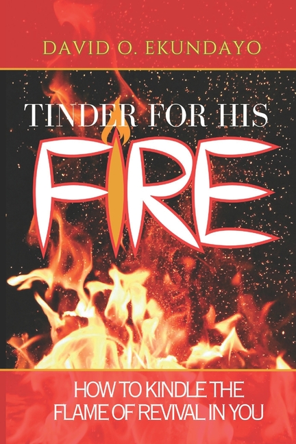 Tinder For His Fire: How To Kindle Revival In You