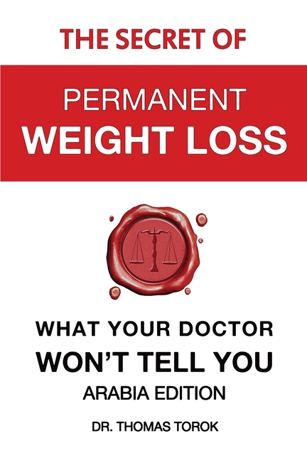 The Secret of Permanent Weight Loss - What Your Doctor Won't Tell You: Arabia Edition