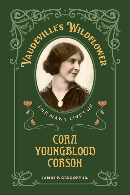 Vaudeville's Wildflower: The Many Lives of Cora Youngblood Corson