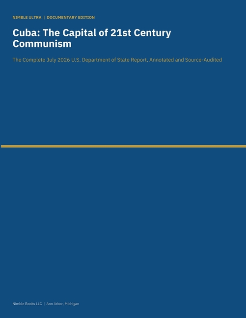 Cuba - The Capital of 21st Century Communism: The Complete July 2026 U.S. Department of State Report, Annotated and Source-Audited