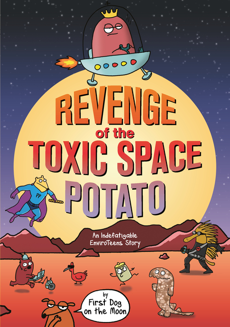 Revenge of the Toxic Space Potato: An Indefatigable Enviroteens Story