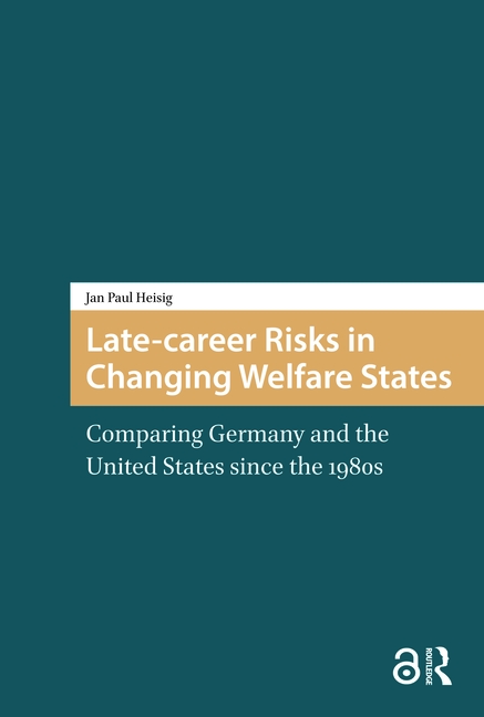 Late-career Risks in Changing Welfare States: Comparing Germany and the United States since the 1980s