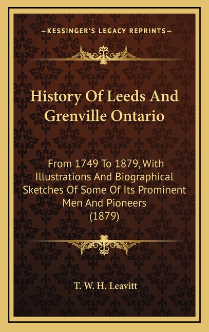 History Of Leeds And Grenville Ontario: From 1749 To 1879, With Illustrations And Biographical Sketches Of Some Of Its Prominent Men And Pioneers (187