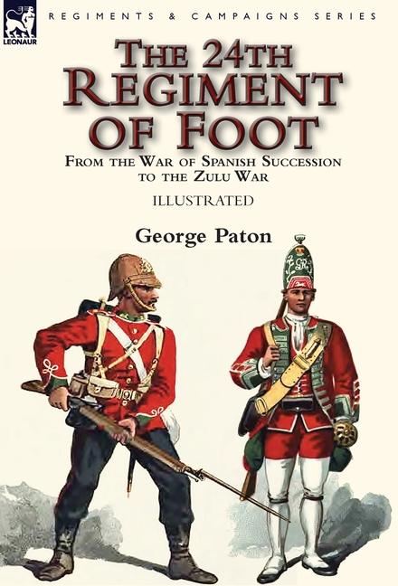 The 24th Regiment of Foot: From the War of Spanish Succession to the Zulu War
