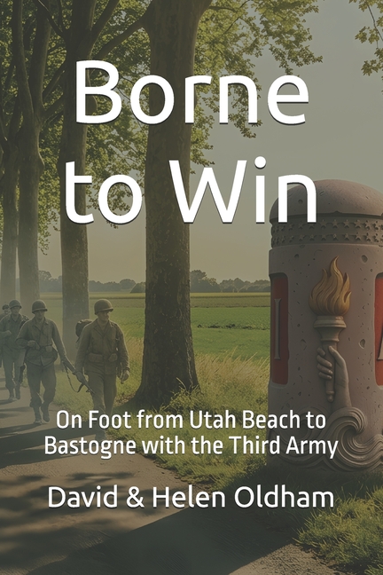Borne to Win: On Foot from Utah Beach to Bastogne with the Third Army