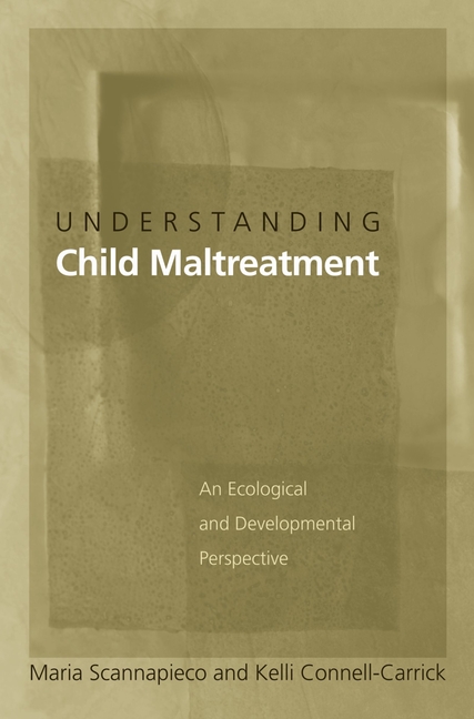 Understanding Child Maltreatment: An Ecological and Developmental Perspective