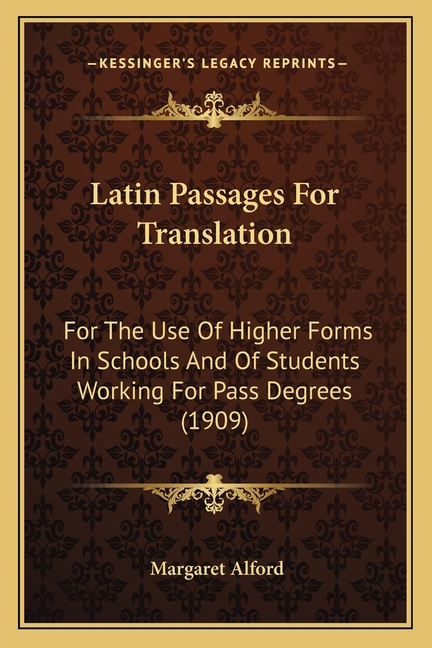 Latin Passages For Translation: For The Use Of Higher Forms In Schools And Of Students Working For Pass Degrees (1909)