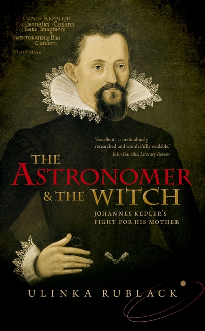 The Astronomer and the Witch: Johannes Kepler's Fight for His Mother