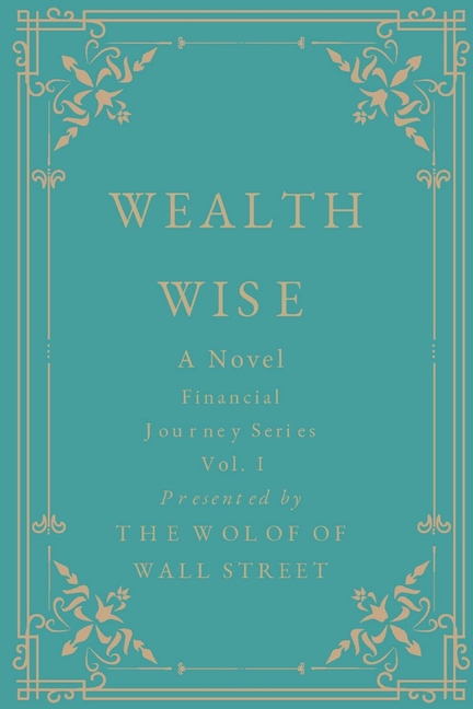 Wealth Wise, A Novel: Financial Journey Series Volume 1