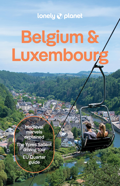 Lonely Planet Belgium & Luxembourg: Plan the Trip of a Lifetime Detailed Itineraries & Maps Insider Tips Covers: Brussels, Ghent, Bruges, Antwerp, Wal