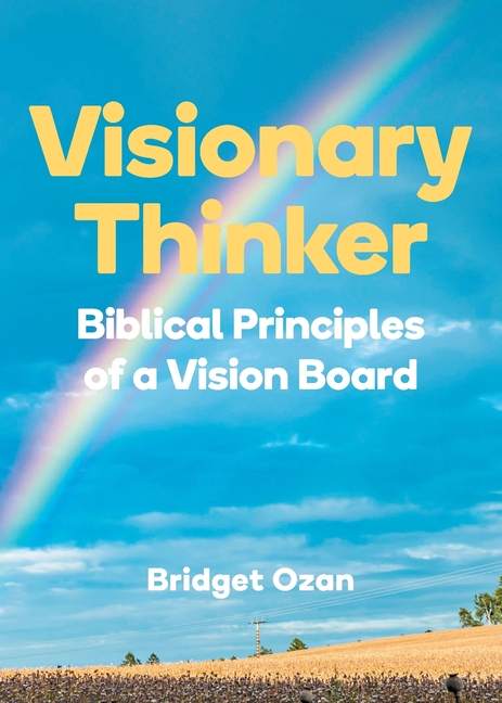 Visionary Thinker: Biblical Principles of a Vision Board