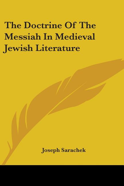 The Doctrine Of The Messiah In Medieval Jewish Literature