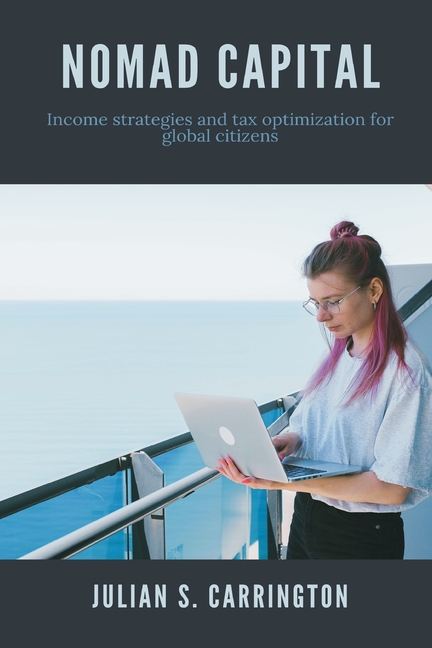 Nomad Capital Income strategies and tax optimization for global citizens