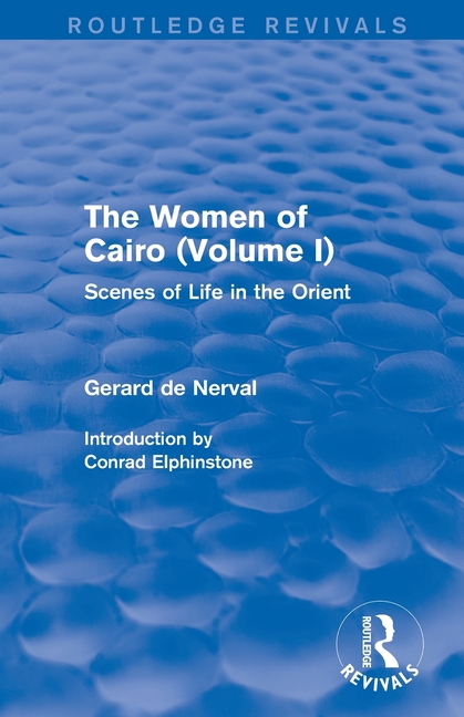 The Women of Cairo: Volume I (Routledge Revivals): Scenes of Life in the Orient