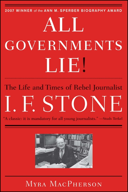 All Governments Lie: The Life and Times of Rebel Journalist I. F. Stone