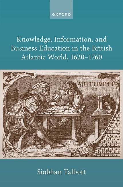 Knowledge, Information, and Business Education in the British Atlantic World, 1620-1760