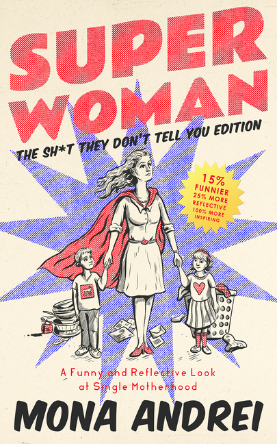 Superwoman: A Funny and Reflective Look at Single Motherhood, the Sh*t They Don't Tell You Edition