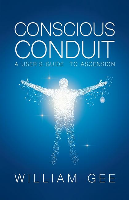 Conscous Conduit: A User's Guide to Ascension