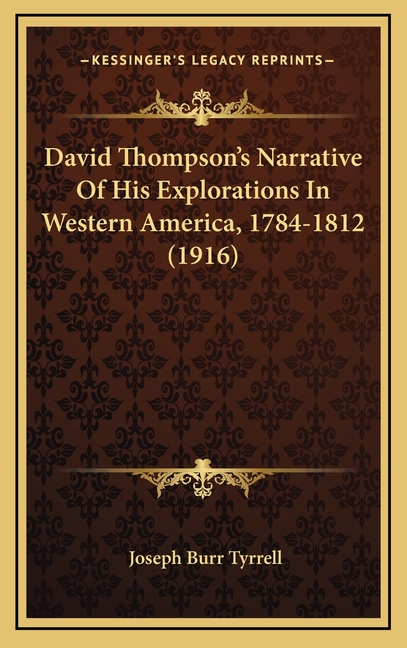 David Thompson's Narrative Of His Explorations In Western America, 1784-1812 (1916)