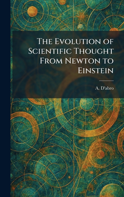 The Evolution of Scientific Thought From Newton to Einstein