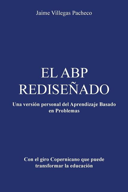 El Abp Redisenado: Una Version Personal del Aprendizaje Basado En Problemas